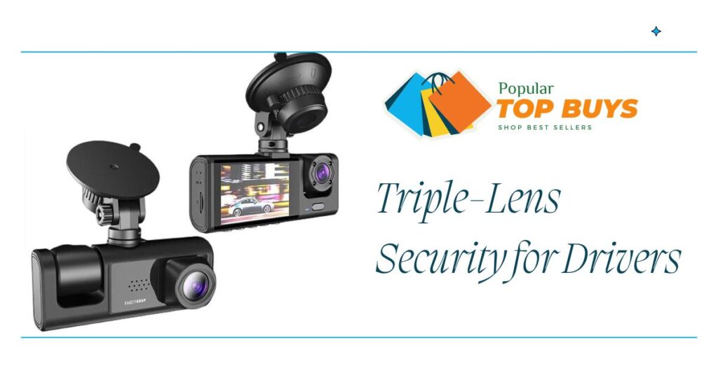 Stay Safe and Capture Every Drive: Discover Our 1080P Triple-Lens Dash Cam - Popular Top Buys Shop